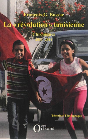 La révolution tunisienne : chroniques : 2011-2014 - François George Bussac