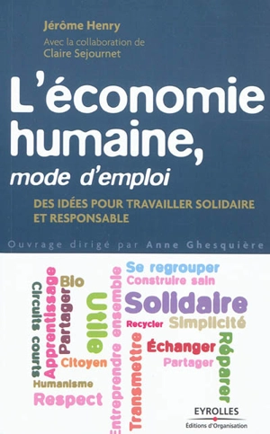 L'économie humaine, mode d'emploi : des idées pour travailler solidaire et responsable - Jérôme Henry