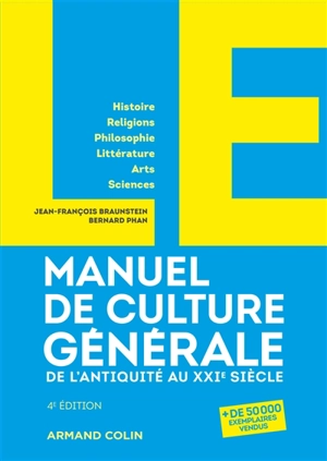 Manuel de culture générale, de l'Antiquité au XXIe siècle : histoire, religions, philosophie, littérature, arts, sciences - Jean-François Braunstein