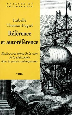 Référence et autoréférence : étude sur la mort de la philosophie dans la pensée contemporaine - Isabelle Thomas-Fogiel