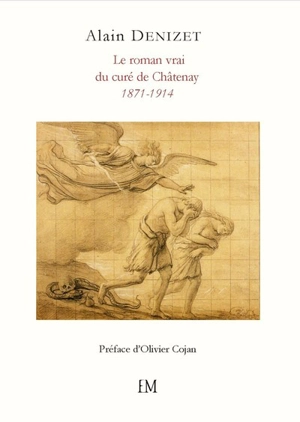 Le roman vrai du curé de Châtenay, 1871-1914 - Alain Denizet