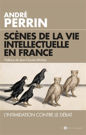 Scènes de la vie intellectuelle en France : l'intimidation contre le débat - André Perrin