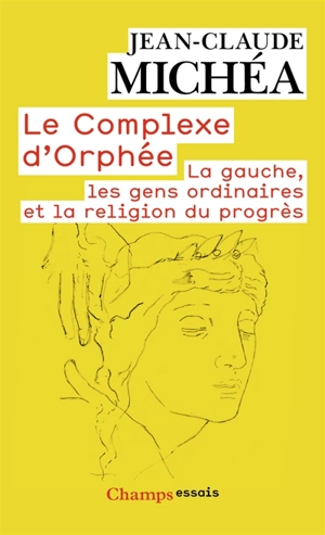 Le complexe d'Orphée : la gauche, les gens ordinaires et la religion du progrès - Jean-Claude Michéa