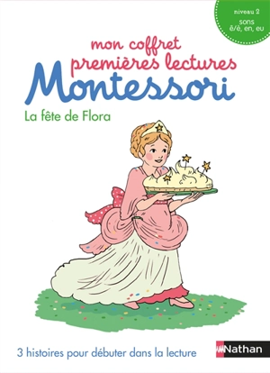 Mon coffret premières lectures Montessori : La fête de Flora : 3 histoires pour débuter dans la lecture, niveau 2, sons ê/è, en, eu - Chantal Bouvÿ