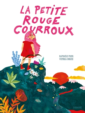 La petite rouge courroux - Raphaële Frier