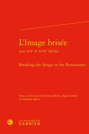 L'image brisée aux XVIe et XVIIe siècles. Breaking the image in the Renaissance