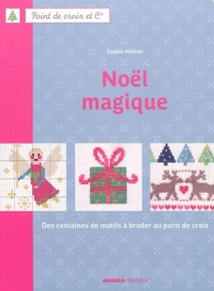 Noël magique : des centaines de motifs à broder au point de croix - Sophie Hélène