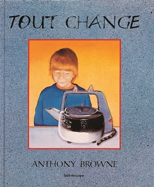 Tout change - Anthony Browne