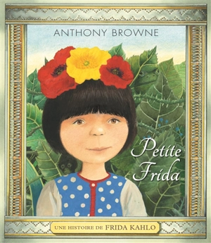 Petite Frida : une histoire de Frida Khalo - Anthony Browne