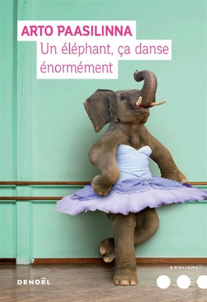 Un éléphant, ça danse énormément - Arto Paasilinna