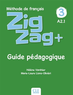 Zigzag+ 3, méthode de français, A2.1 : guide pédagogique - Hélène Vanthier