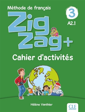 Zigzag + 3, méthode de français, A2.1 : cahier d'activités - Hélène Vanthier