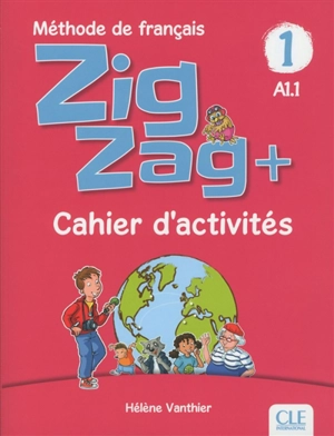 Zigzag +, méthode de français, A1.1 : cahier d'activités - Hélène Vanthier