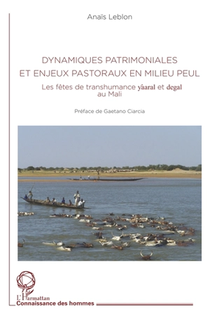 Dynamiques patrimoniales et enjeux pastoraux en milieu peul : les fêtes de transhumance yaaral et degal au Mali - Anaïs Leblon