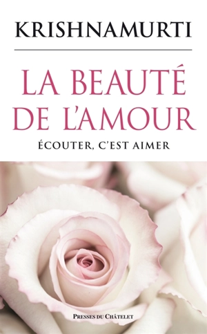 La beauté de l'amour : écouter, c'est aimer - Jiddu Krishnamurti