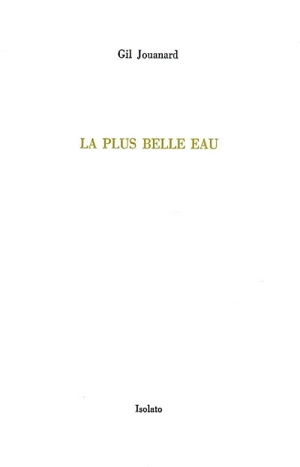 La plus belle eau : trois variations sur le thème récurrent de l'origine - Gil Jouanard