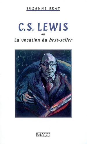 C.S. Lewis ou La vocation du best-seller - Suzanne Bray