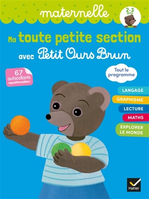 Ma toute petite section avec Petit Ours Brun : maternelle, 2-3 ans, tout le programme : 67 autocollants repositionnables ! - Françoise Perraud