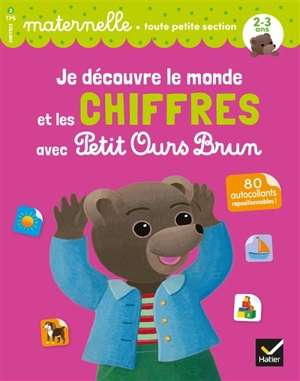 Je découvre le monde et les chiffres avec Petit Ours Brun : maternelle, toute petite section, 2-3 ans : 80 autocollants repositionnables ! - Françoise Perraud