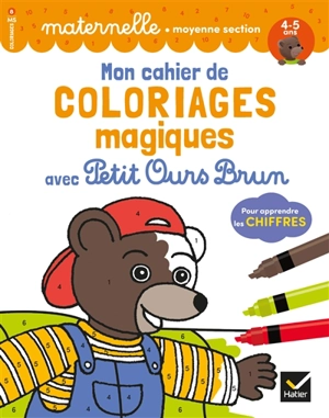 Mon cahier de coloriages magiques avec Petit Ours Brun : pour apprendre les chiffres : maternelle, moyenne section, 4-5 ans - Françoise Perraud