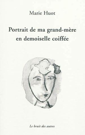 Portrait de ma grand-mère en demoiselle coiffée - Marie Huot