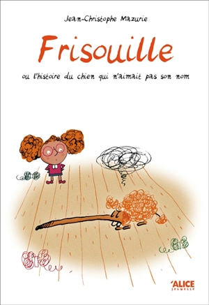 Frisouille ou L'histoire du chien qui n'aimait pas son nom - Jean-Christophe Mazurie