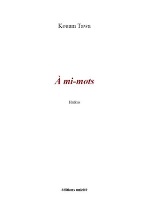 A mi-mots : haïkus - Kouam Tawa