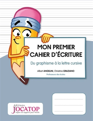 Mon premier cahier d'écriture : du graphisme à la lettre cursive - Albert Angelini