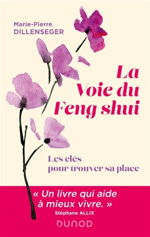 La voie du feng shui : les clés pour trouver sa place - Marie-Pierre Dillenseger