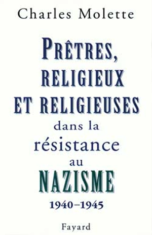 Prêtres, religieux et religieuses dans la résistance au nazisme, 1940-1945 : essai de typologie - Charles Molette