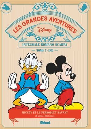 Les grandes aventures : intégrale Romano Scarpa. Vol. 7. Mickey et le perroquet savant : et autres histoires : 1962 - Romano Scarpa