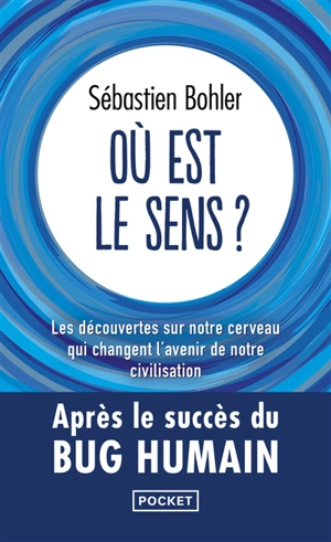 Où est le sens ? : les découvertes sur notre cerveau qui changent l'avenir de notre civilisation - Sébastien Bohler