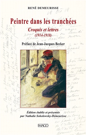 Peintre dans les tranchées : croquis et lettres : 1914-1918 - René Demeurisse