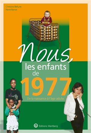 Nous, les enfants de 1977 : de la naissance à l'âge adulte - Christine Bellune