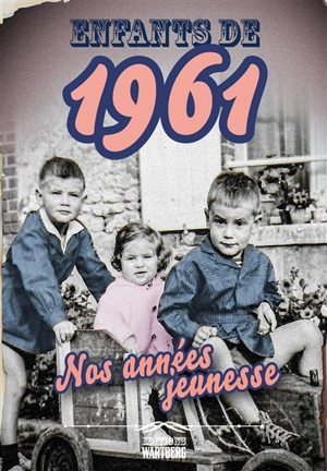 Enfants de 1961 : nos années jeunesse - Pierre Barrot