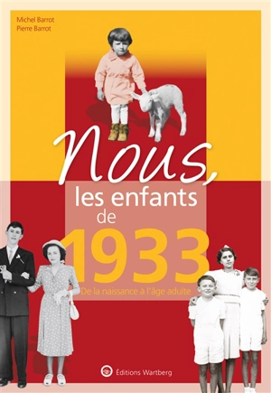 Nous, les enfants de 1933 : de la naissance à l'âge adulte - Michel Barrot