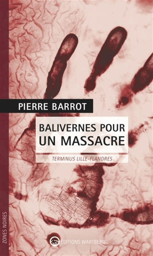 Balivernes pour un massacre : terminus Lille-Flandres - Pierre Barrot