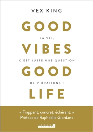 Good vibes good life : la vie c'est juste une question de vibrations ! - Vex King