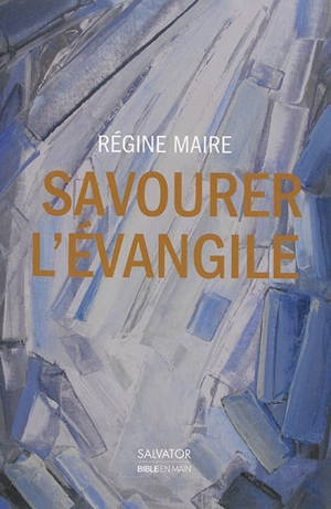 Savourer l'Evangile - Régine Maire