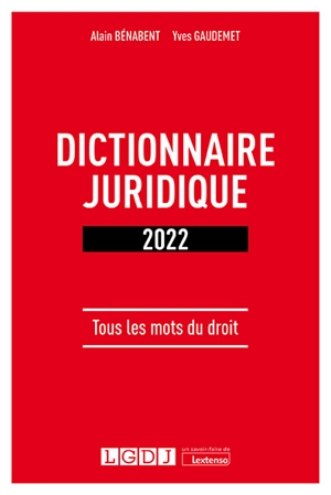 Dictionnaire juridique 2022 : tous les mots du droit - Alain Bénabent