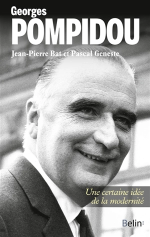 Georges Pompidou : une certaine idée de la modernité - Jean-Pierre Bat