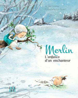 Merlin : l'enfance d'un enchanteur - Anne Ferrier