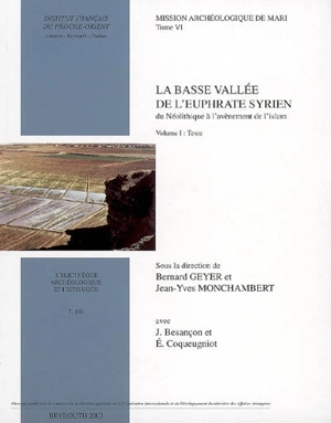 Mission archéologique de Mari. Vol. 6. La basse vallée de l'Euphrate syrien du néolithique à l'avènement de l'islam : géographie, archéologie et histoire : volume 1, Texte