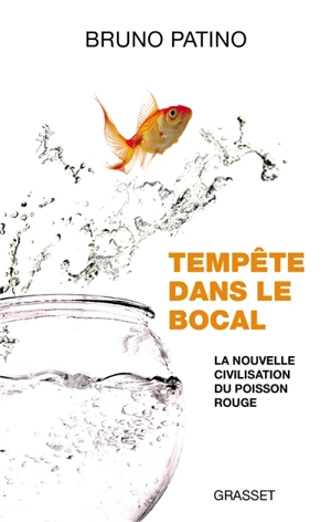 Tempête dans le bocal : la nouvelle civilisation du poisson rouge - Bruno Patino