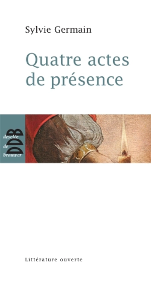 Quatre actes de présence - Sylvie Germain