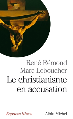 Le christianisme en accusation : entretiens avec Marc Leboucher - René Rémond