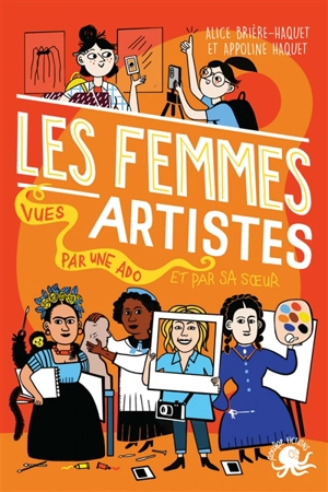 100 % bio. Les femmes artistes, vues par une ado et par sa soeur - Alice Brière-Haquet