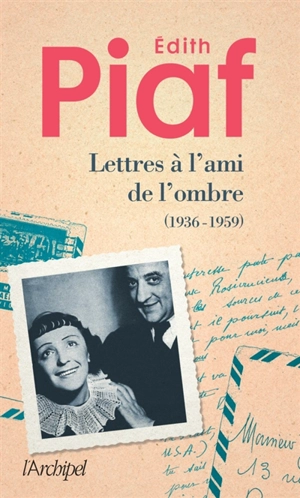 Lettres à l'ami de l'ombre : correspondance avec Jacques Bourgeat (1936-1959) - Edith Piaf