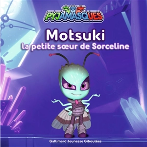 Pyjamasques. Vol. 24. Motsuki, la petite soeur de Sorceline - Gustav Paulin