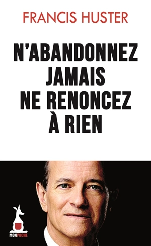 N'abandonnez jamais, ne renoncez à rien - Francis Huster